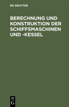 Cover Berechnung und Konstruktion der Schiffsmaschinen und -Kessel