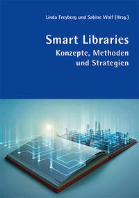 Smart Libraries - Mutter, Moritz; Wagner, Janet; Paplowski, Sophia; Georgy, Ursula; Mittrowann, Andreas; Tiepmar, Jonas; Dobeleit, Daniela; Mittelbach, Jens; Becht Petersen, Sidsel; Pitman, Kate; Schwering, Stephan; Vogt, Hannelore; Erdmenger, Tanja; Dernbach, Corinna