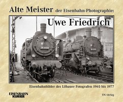Alte Meister der Eisenbahn-Photographie: Uwe Friedrich - Schlegel, Dietmar
