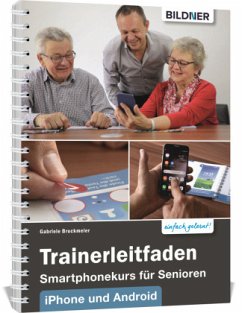 Trainerleitfaden Smartphonekurs für Senioren iPhone und Android - Bruckmeier, Gabriele