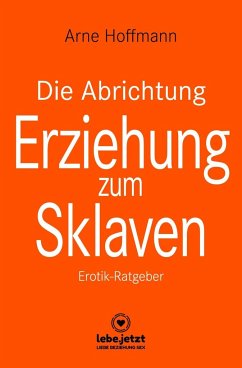 Die Abrichtung und Erziehung zum Sklaven   Erotischer Ratgeber - Hoffmann, Arne