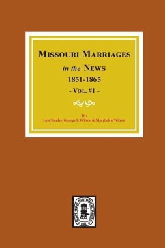 Missouri Marriages in the News, 1851-1865. (Vol. #1) - Stanley, Lois; Wilson, George F; Wilson, Maryhelen