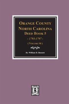 Orange County, North Carolina Deed Book 5, 1793-1797, Abstracts of. (Volume #4) - Bennett, William D