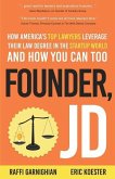 Founder, JD: How America's Top Lawyers Leverage their Law Degree in the Startup World and How You Can Too