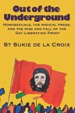 Out of the Underground: Homosexuality, The Radical Press, and the Rise and Fall of the Gay Liberation Front