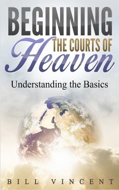 Beginning the Courts of Heaven - Vincent, Bill