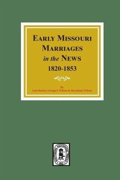 Early Missouri Marriages in the News, 1820-1853. - Stanley, Lois; Wilson, George F; Wilson, Maryhelen