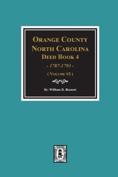 Orange County, North Carolina Deed Book 4, 1787-1793, Abstracts of. (Volume #3) - Bennett, William D