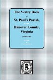 (Hanover County) Vestry Book of St. Paul's Parish, Hanover County, Virginia, 1706-1786.