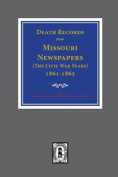 Death Records from Missouri Newspapers, 1861-1865. ( The Civil War Years ) - Stanley, Lois; Wilson, George F; Wilson, Maryhelen