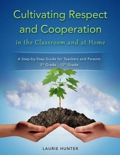 Cultivating Respect and Cooperation in the Classroom and at Home: A Step-by-Step Guide for Teachers and Parents, 3rd Grade - 12th Grade - Hunter, Laurie