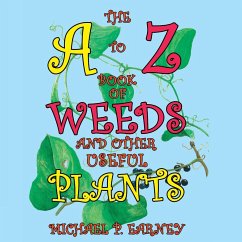 The A to Z Book of Weeds and Other Useful Plants - Earney, Michael P.