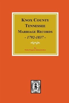 Knox County, Tennessee Marriage Records, 1792-1897. - Administration, Works Progress