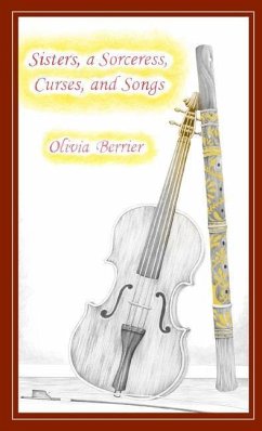 Sisters, a Sorceress, Curses, and Songs - Berrier, Olivia
