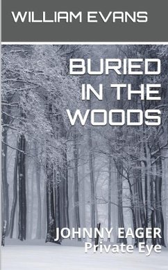Buried in the Woods: JOHNNY EAGER Private Eye - Evans, William
