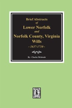 Norfolk County, Virginia Wills, 1637-1710, Brief Abstracts of Lower Norfolk and. - Mcintosh, Charles