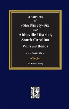 (Old) Ninety-Six and Abbeville District, South Carolina Wills and Bonds, Abstracts of. (Volume #1) - Young, Pauline