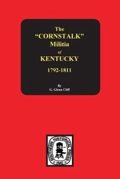 The Cornstalk Militia of Kentucky, 1792-1811 - Clift, Garrett G; Clift, G Glenn