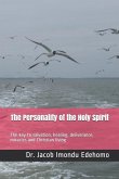 The Personality of the Holy Spirit: The key to salvation, healing, deliverance, miracles and Christian living