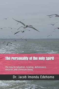 The Personality of the Holy Spirit: The key to salvation, healing, deliverance, miracles and Christian living - Edehomo, Jacob Imondu