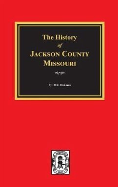 The History of Jackson County, Missouri - Hickman, W Z