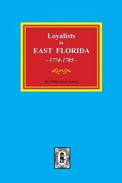 Loyalists in EAST FLORIDA, 1774-1785 (Volume #1) - Siebert, Wilbur H