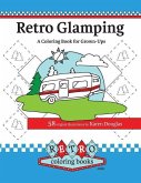 Retro Glamping Coloring Book for Grown-Ups: Join the adult coloring revolution and color your dream camper