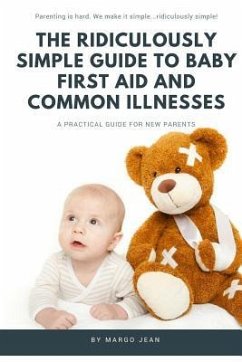 The Ridiculously Simple Guide to Baby First Aid and Common Illnesses: A Practical Guide For New Parents - Jean, Margo