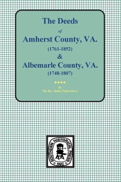 Amherst County, Virginia, 1761-1807, and Albemarle County, Virginia, 1748-1763, the Deeds Of.