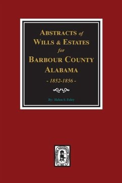 Barbour County, Alabama Wills & Estates 1852-1856, Abstracts of. - Foley, Helen S