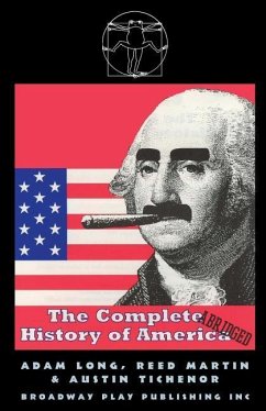 The Complete History Of America (abridged) - Long, Adam; Martin, Reed; Tichenor, Austin