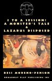 3 To A Session: A Monster's Tale & Lazarus Disposed