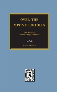 (Cocke County) Over the Misty Blue Hills. The Story of Cocke County, TN. - O'Dell, Ruth Webb