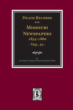 Death Records from Missouri Newspapers, 1854-1860. (Vol. #1) - Stanley, Lois; Wilson, George F; Wilson, Maryhelen