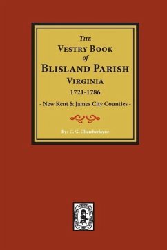 (New Kent & James City Co's) The Vestry Book of Blisland Parish Virginia, 1721-1786. - Chamberlayne, C G