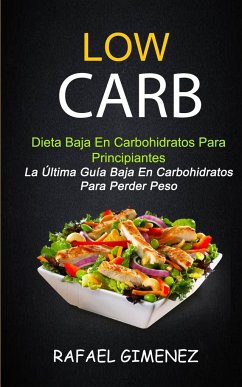 Low Carb - Dieta Baja En Carbohidratos Para Principiantes (La Última Guía Baja En Carbohidratos Para Perder Peso) - Gimenez, Rafael
