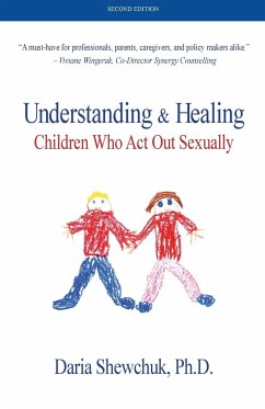 Understanding & Healing Children Who Act Out Sexually Second Edition - Shewchuk, Daria