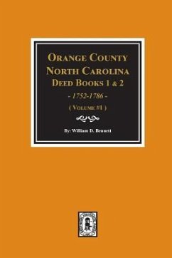 Orange County, North Carolina Deed Books 1 and 2, 1752-1786, Abstracts of. (Volume #1) - Bennett, William D