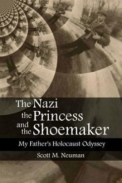 The Nazi, the Princess, and the Shoemaker: My Father's Holocaust Odyssey - Neuman, Scott M.