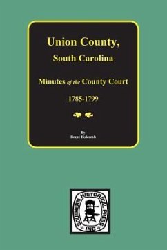 Union County, South Carolina Minutes of the County Court, 1785-1799. - Holcomb, Brent