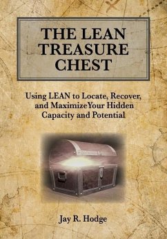 The Lean Treasure Chest: Using Lean to Locate, Recover, and Maximize Your Hidden Capacity and Potential - Hodge, Jay R.