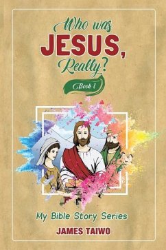 Who Was Jesus, Really? Book One - Taiwo, James