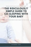 The Ridiculously Simple Guide to Co-Sleeping With Your Baby: What New Parents Need to Know to Make the Right Choice