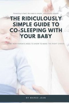 The Ridiculously Simple Guide to Co-Sleeping With Your Baby: What New Parents Need to Know to Make the Right Choice - Jean, Margo