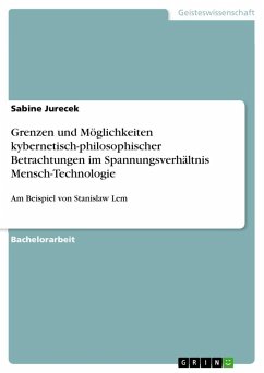 Grenzen und Möglichkeiten kybernetisch-philosophischer Betrachtungen im Spannungsverhältnis Mensch-Technologie - Jurecek, Sabine