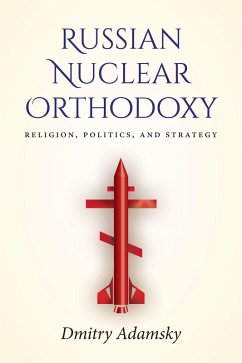 Russian Nuclear Orthodoxy (eBook, ePUB) - Adamsky, Dmitry (Dima)