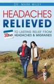 Headache's Relieved: 30 Days To Lasting Relief from Headaches and Migraines