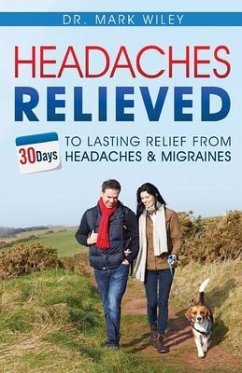 Headache's Relieved: 30 Days To Lasting Relief from Headaches and Migraines - Wiley, Mark V.