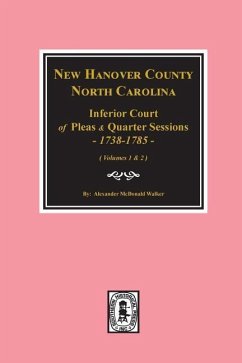 New Hanover County, North Carolina Inferior Court of Pleas and Quarter Sessions, 1738-1785. (Vols. #1 and 2) - Walker, Alexander McDonald