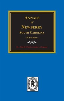 Annals of Newberry, South Carolina. (2 parts in 1) - O'Neall, John B; Chapman, John a